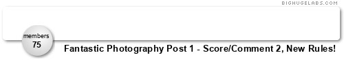 Fantastic Photography (Add 1, Comment 2) Contest open, post now!. Get yours at bighugelabs.com/flickr