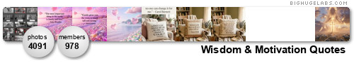 wisdom quotes. Get yours at bighugelabs.com/flickr