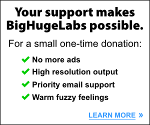 Your support makes BigHugeLabs possible